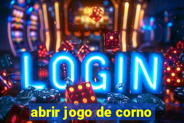 abrir jogo de corno